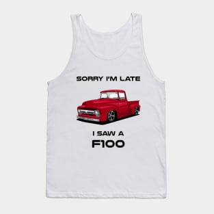 Sorry I'm Late Ford F100 1956 Classic Car Tshirt Tank Top